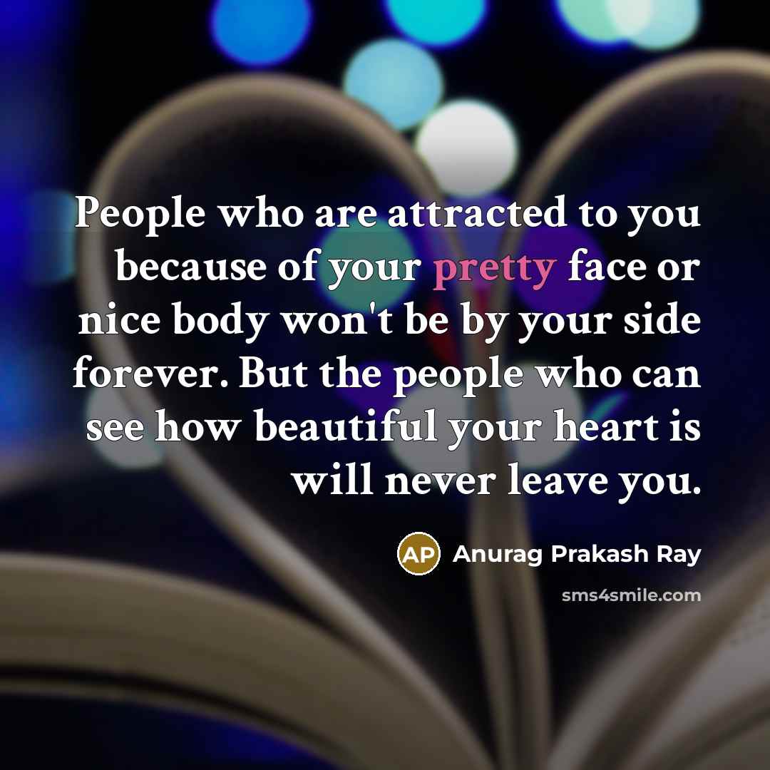 “People who are attracted to you because of your pretty…” quote by Anurag Prakash Ray