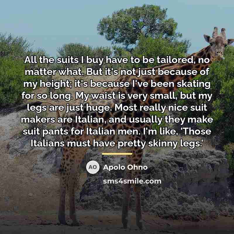 “All the suits I buy have to be tailored, no…” quote by Apolo Ohno