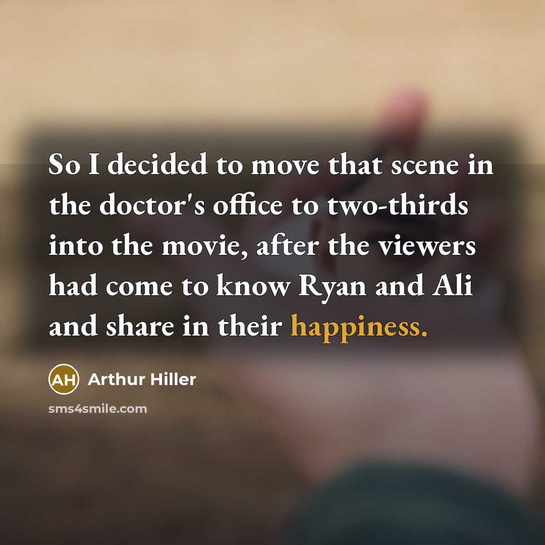 “So I decided to move that scene in the doctor's…” quote by Arthur Hiller