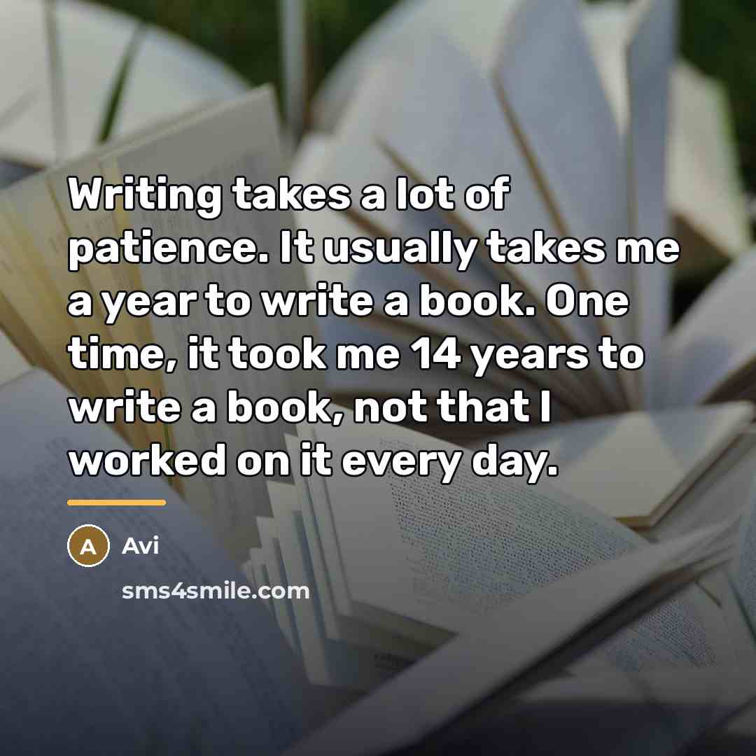 “Writing takes a lot of patience. It usually takes me…” quote by Avi
