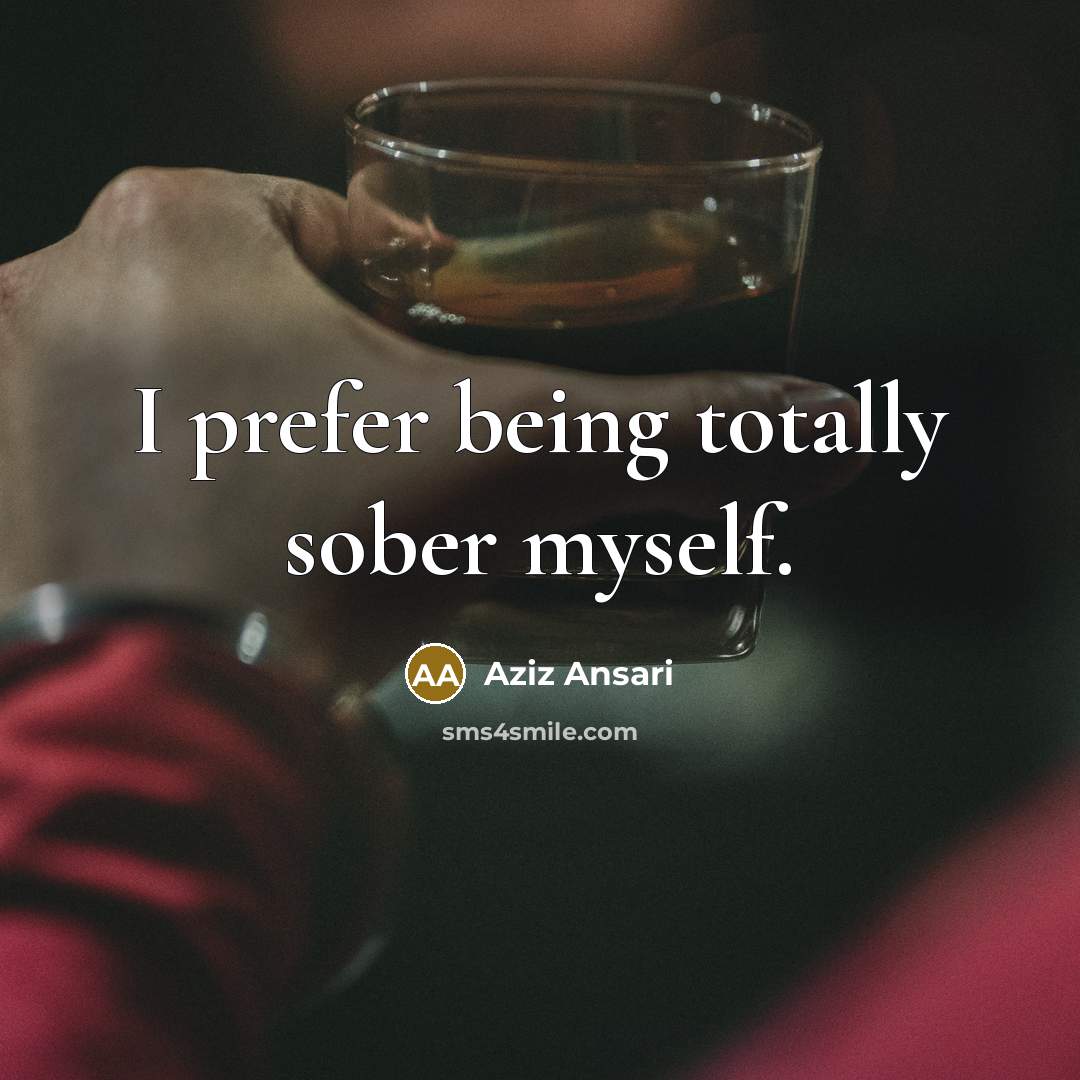 “I prefer being totally sober myself.…” quote by Aziz Ansari