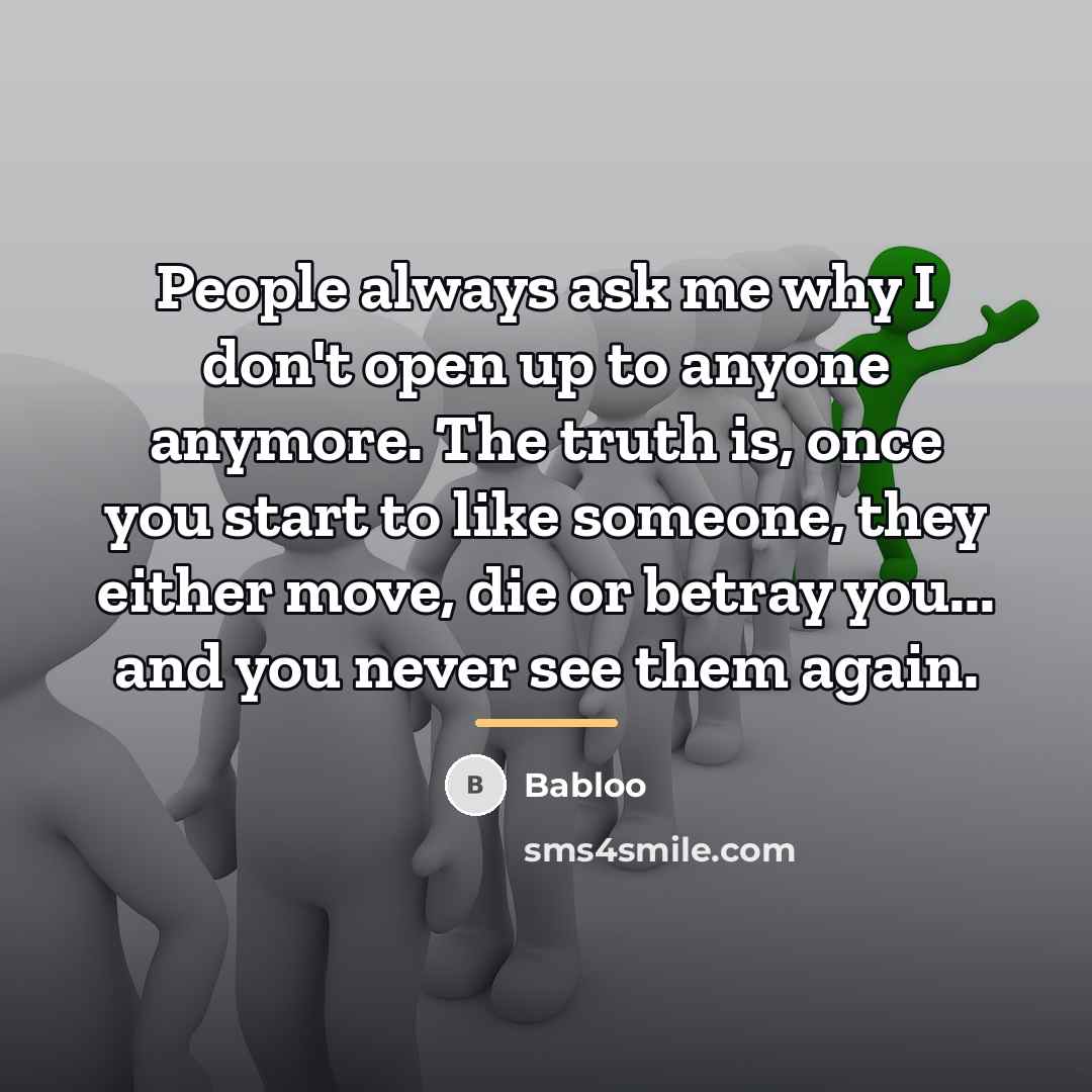 “People always ask me why I don't open up to…” quote by Babloo