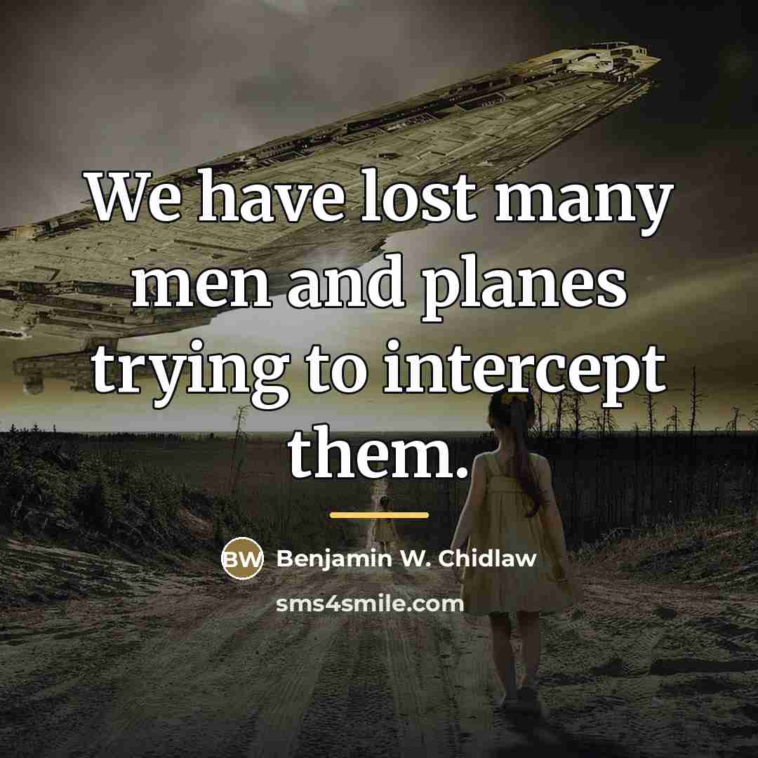 “We have lost many men and planes trying to intercept…” quote by Benjamin W. Chidlaw
