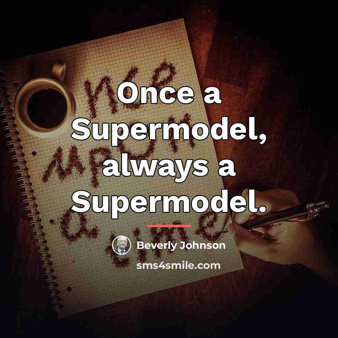 “Once a Supermodel, always a Supermodel.…” quote by Beverly Johnson