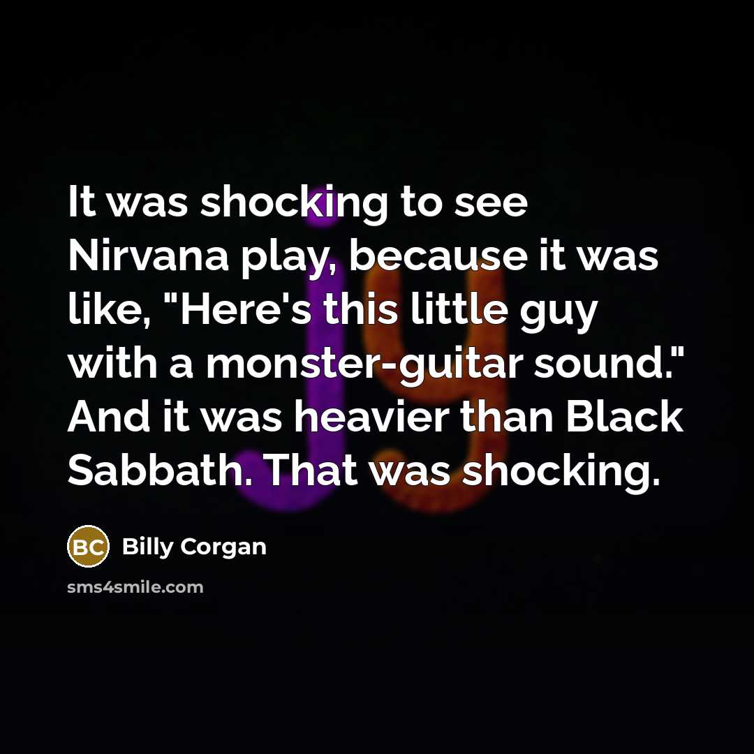 “It was shocking to see Nirvana play, because it was…” quote by Billy Corgan