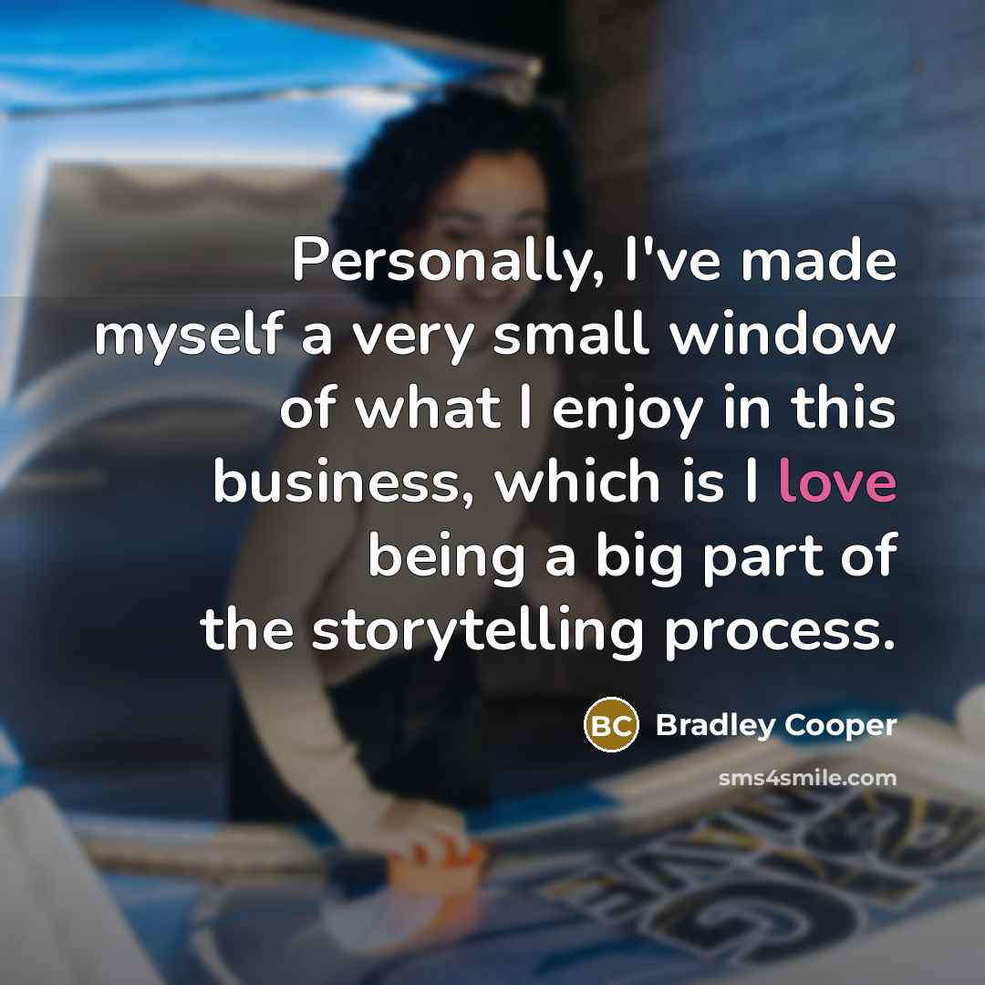 “Personally, I've made myself a very small window of what…” quote by Bradley Cooper