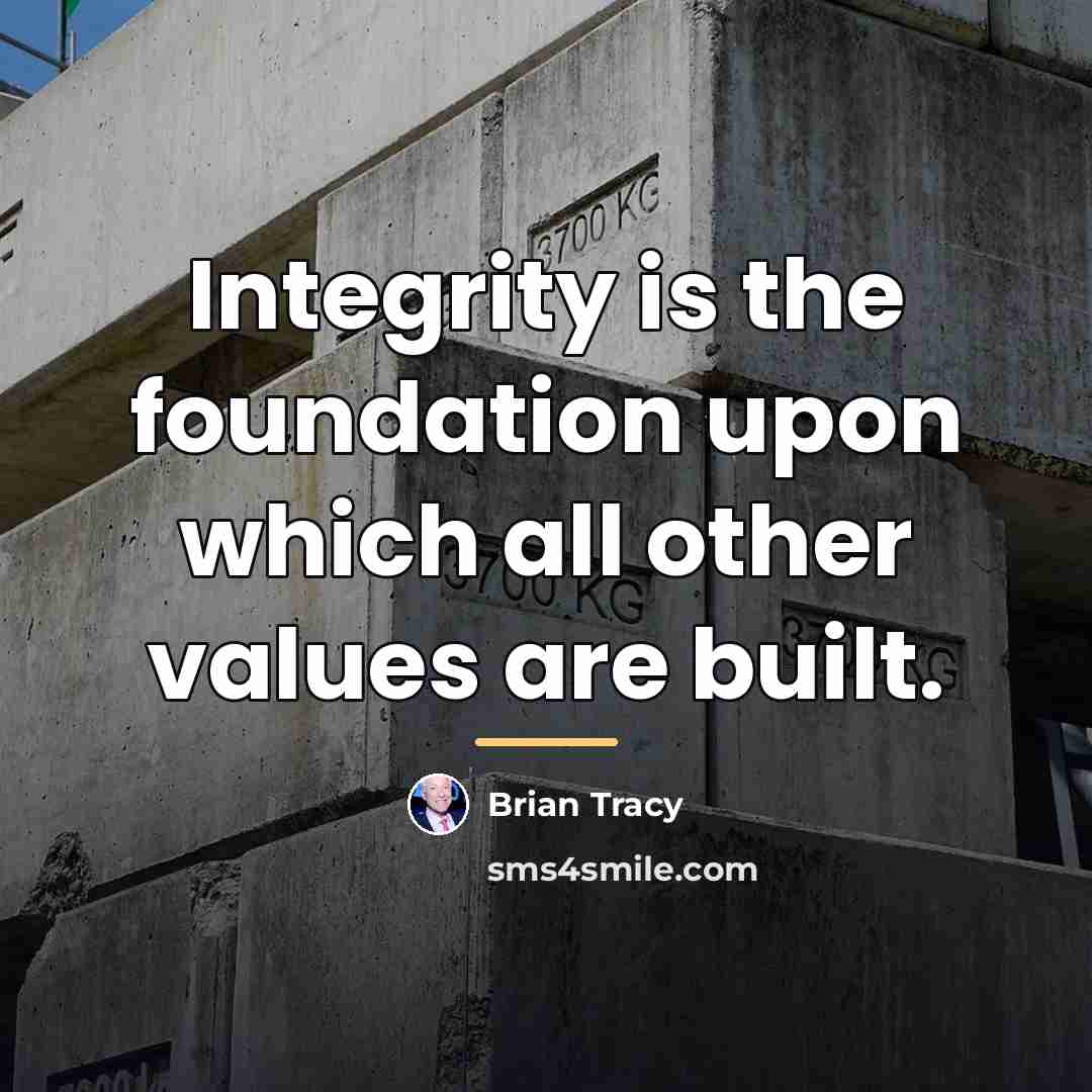 “Integrity is the foundation upon which all other values are…” quote by Brian Tracy