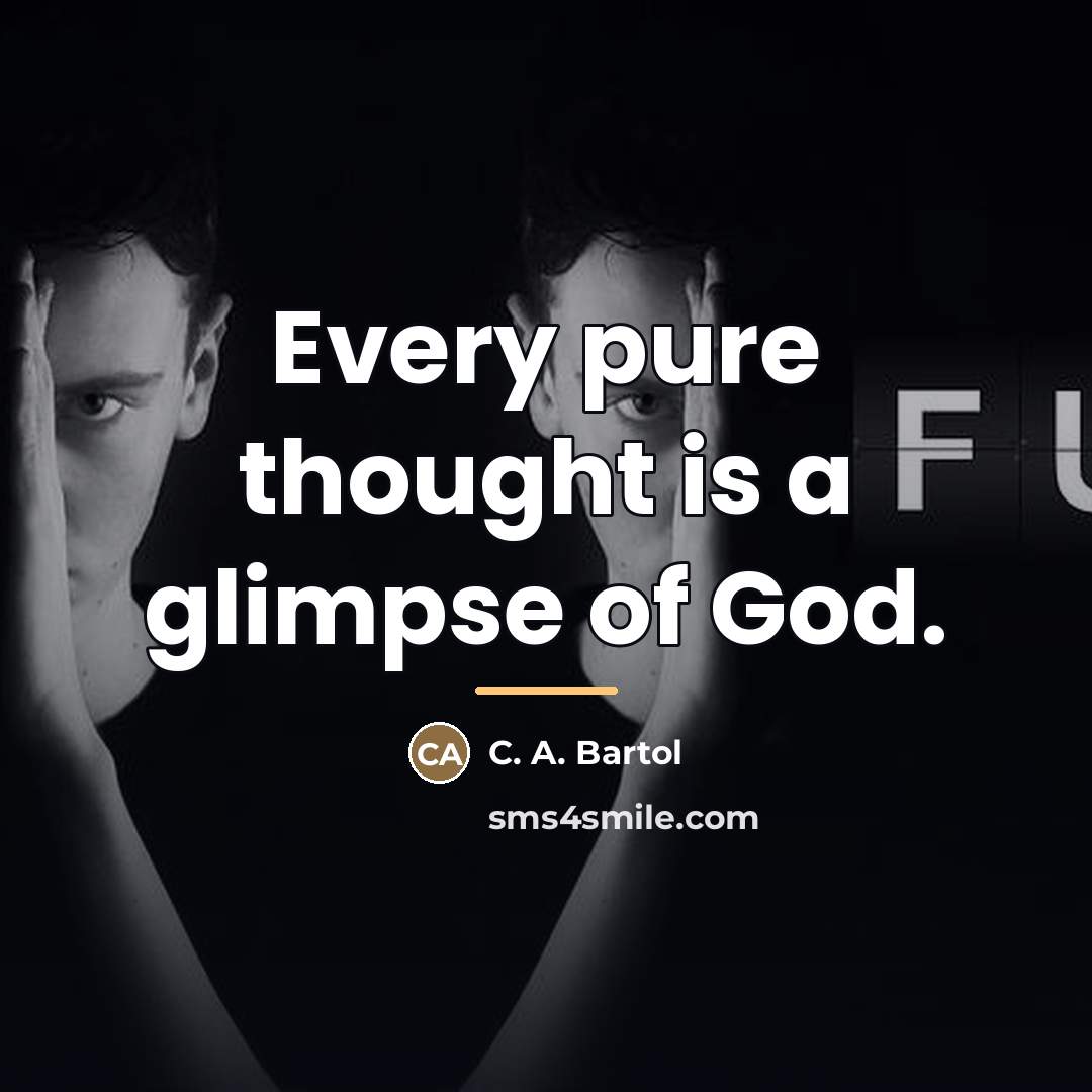 “Every pure thought is a glimpse of God.…” quote by C. A. Bartol