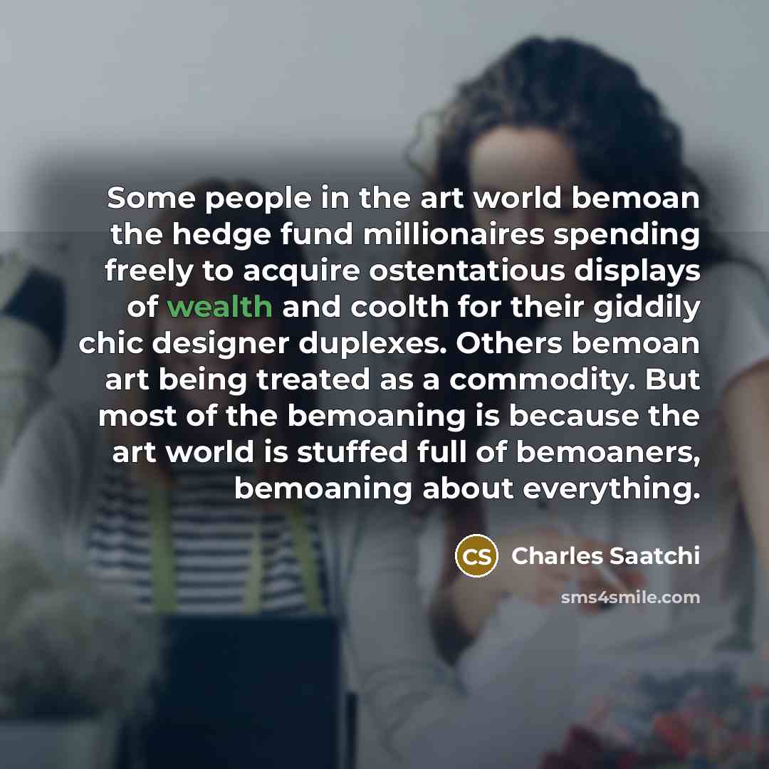 “Some people in the art world bemoan the hedge fund…” quote by Charles Saatchi
