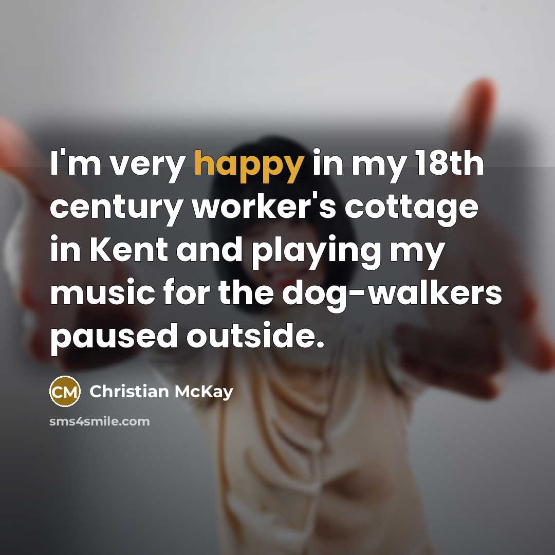 “I'm very happy in my 18th century worker's cottage in…” quote by Christian McKay