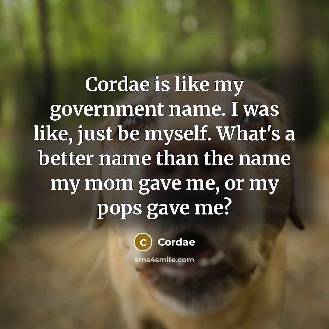 “Cordae is like my government name. I was like, just…” quote by Cordae