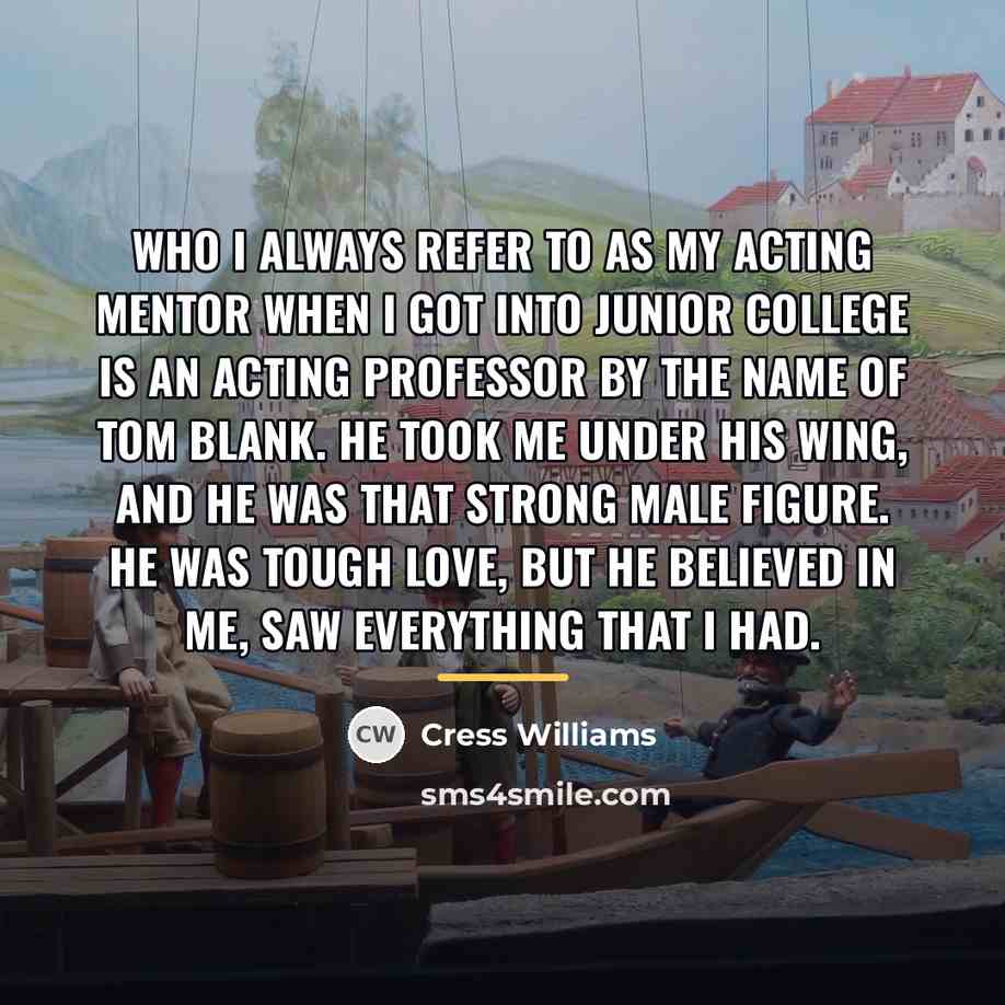 “Who I always refer to as my acting mentor when…” quote by Cress Williams