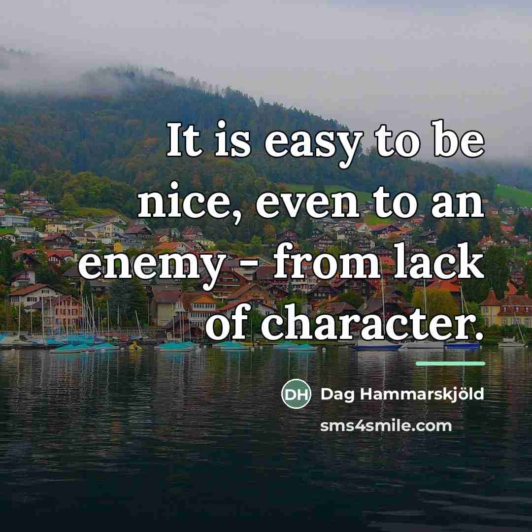 “It is easy to be nice, even to an enemy…” quote by Dag Hammarskjold