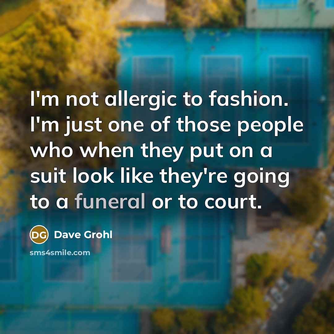 “I'm not allergic to fashion. I'm just one of those…” quote by Dave Grohl
