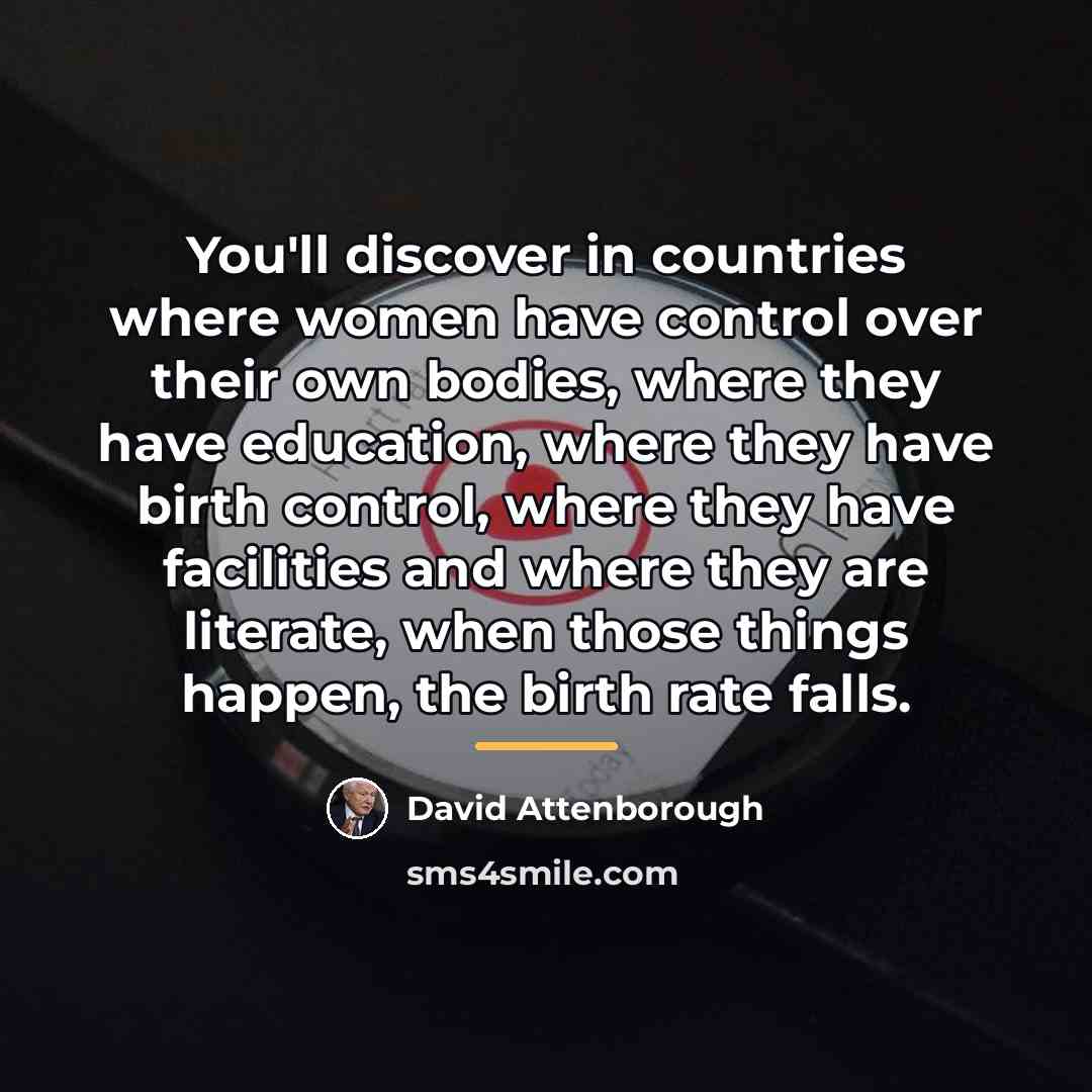 “You'll discover in countries where women have control over their…” quote by David Attenborough
