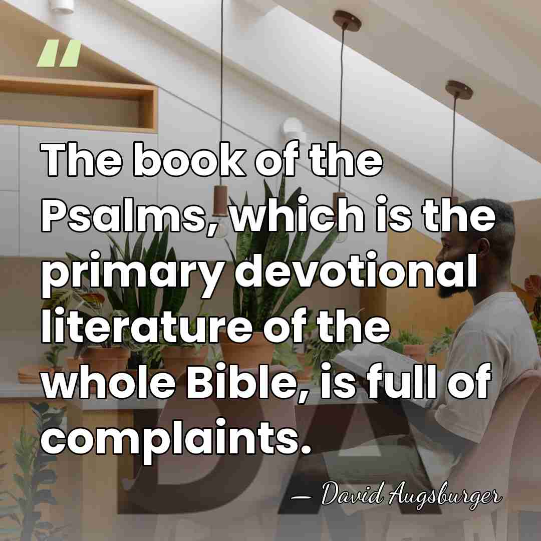 The book of the Psalms, which is the primary devotional literature of&hellip; - David Augsburger