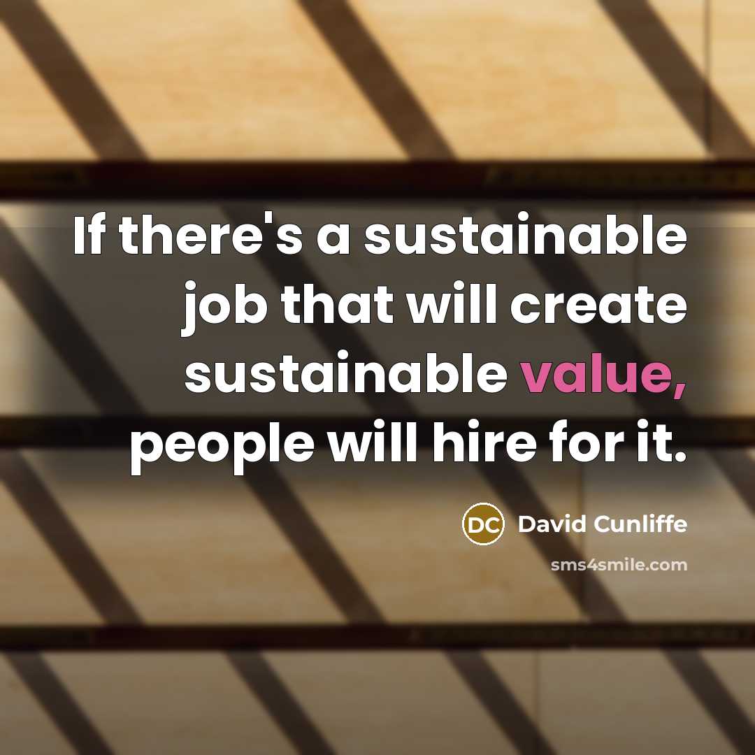 “If there's a sustainable job that will create sustainable value,…” quote by David Cunliffe