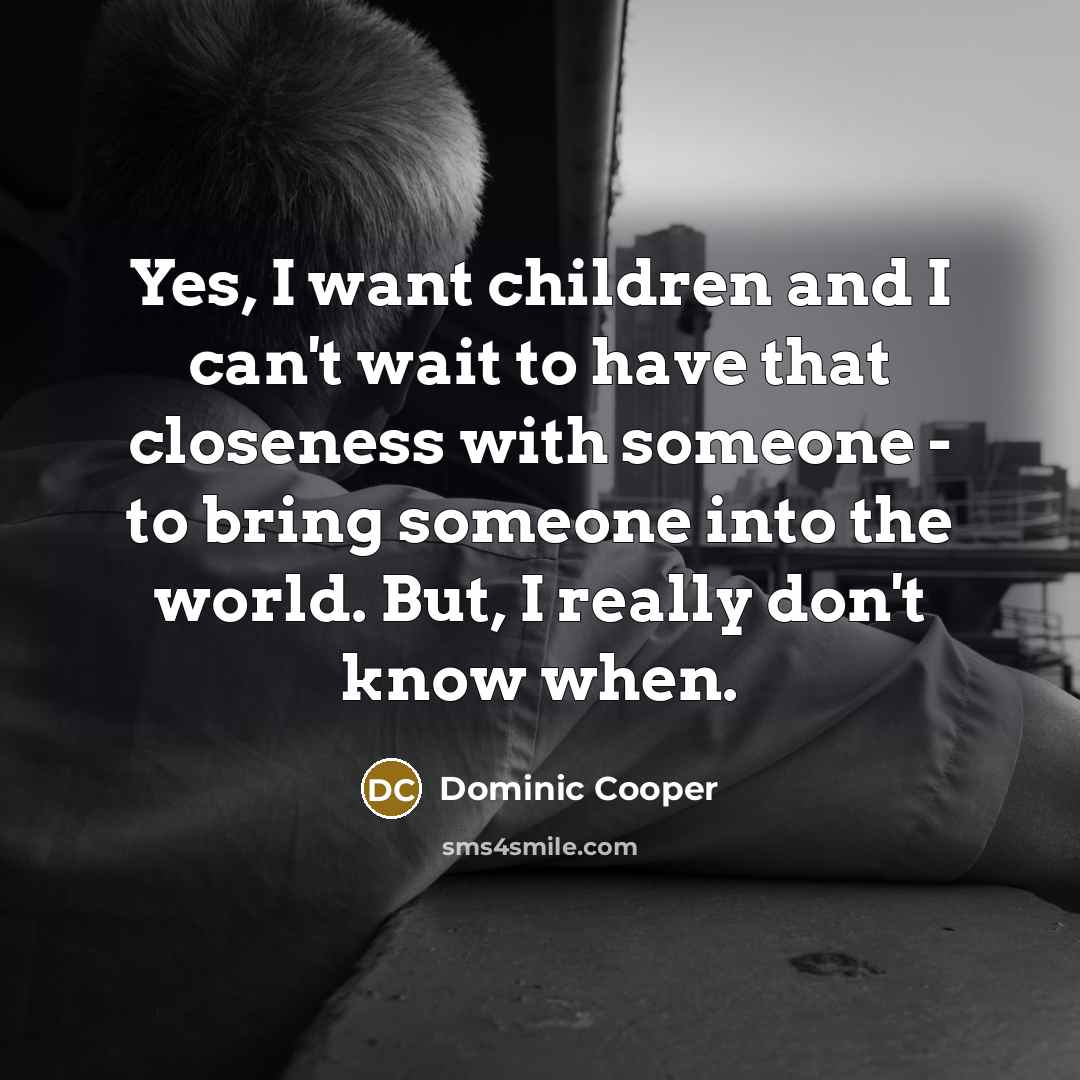 “Yes, I want children and I can't wait to have…” quote by Dominic Cooper
