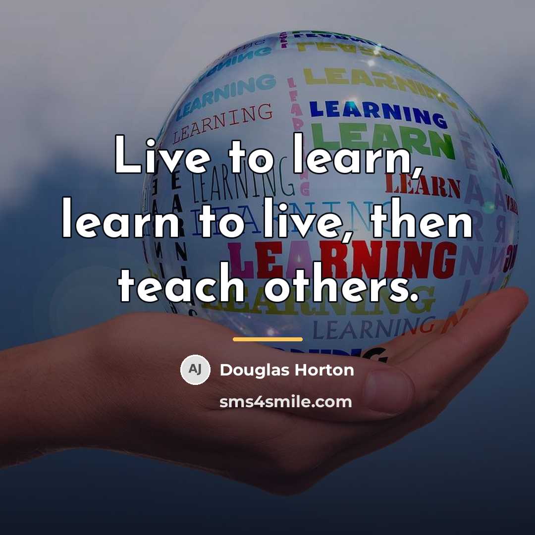 “Live to learn, learn to live, then teach others.…” quote by Douglas Horton