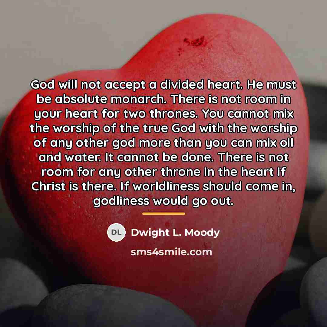 “God will not accept a divided heart. He must be…” quote by Dwight L. Moody