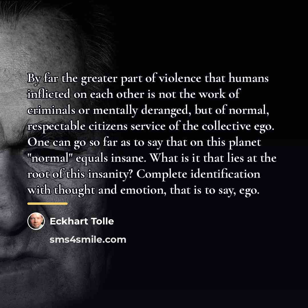 “By far the greater part of violence that humans inflicted…” quote by Eckhart Tolle