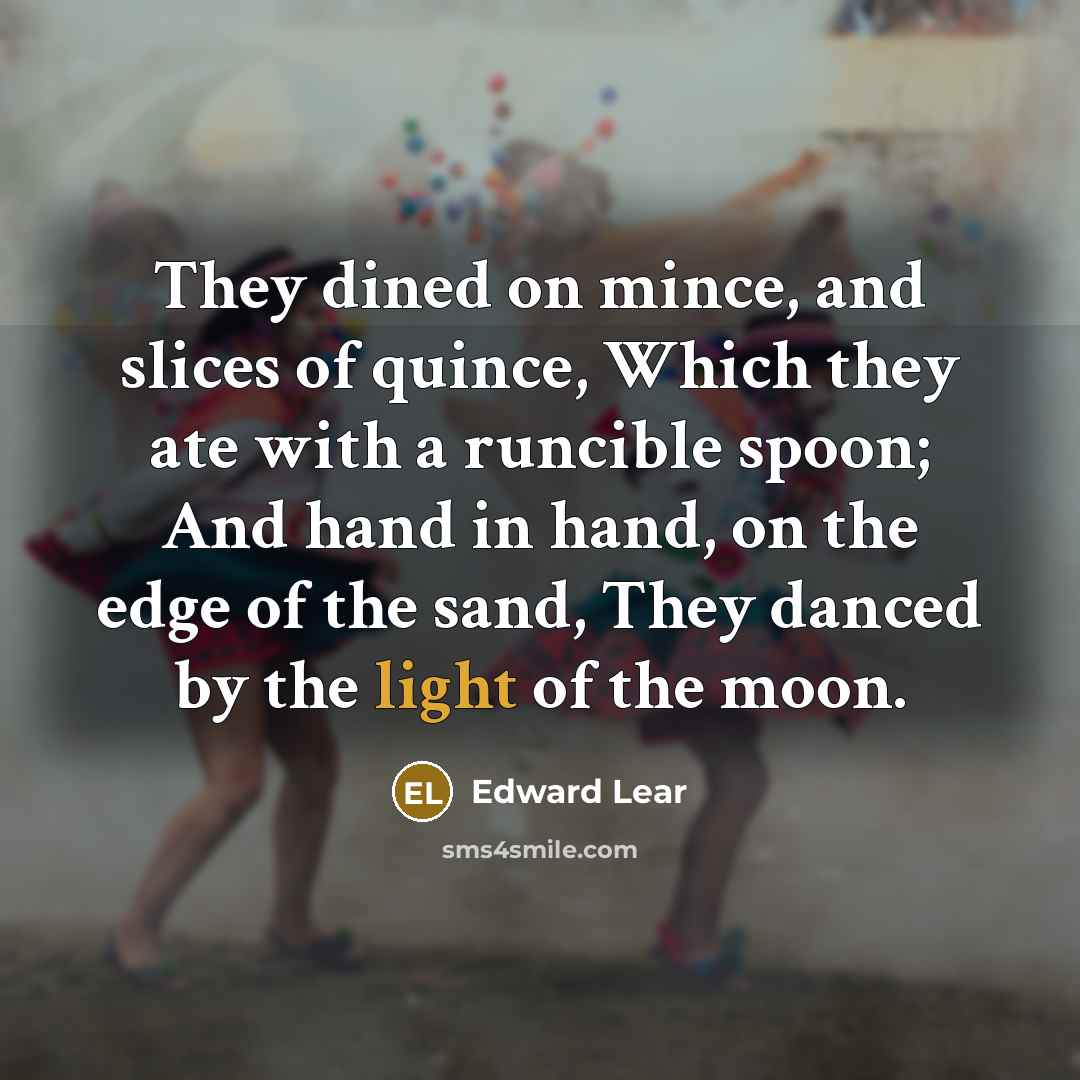 “They dined on mince, and slices of quince, Which they…” quote by Edward Lear