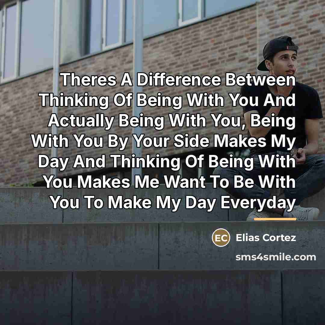 “Theres A Difference Between Thinking Of Being With You And…” quote by Elias Cortez