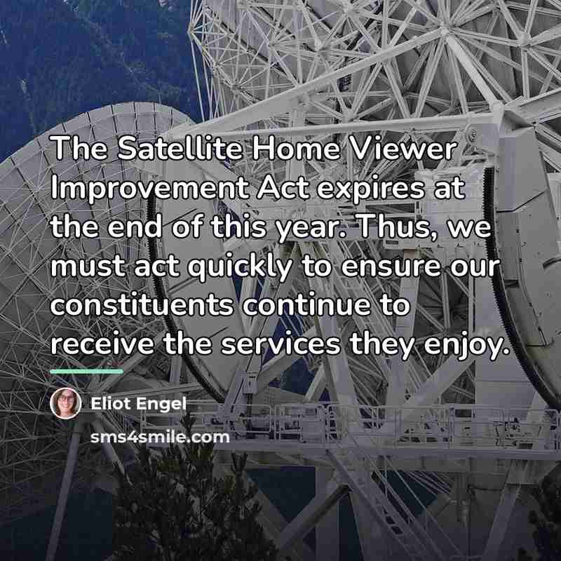 “The Satellite Home Viewer Improvement Act expires at the end…” quote by Eliot Engel