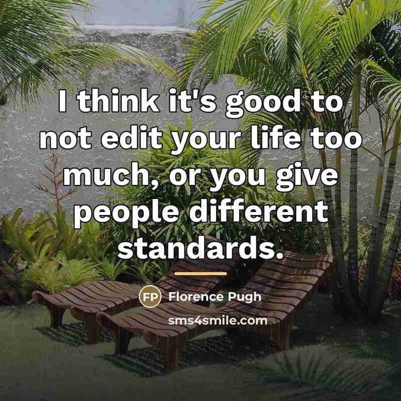 “I think it's good to not edit your life too…” quote by Florence Pugh