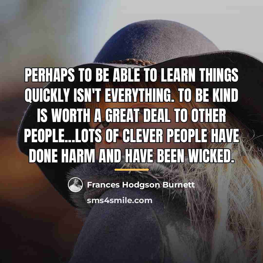 “Perhaps to be able to learn things quickly isn't everything.…” quote by Frances Hodgson Burnett