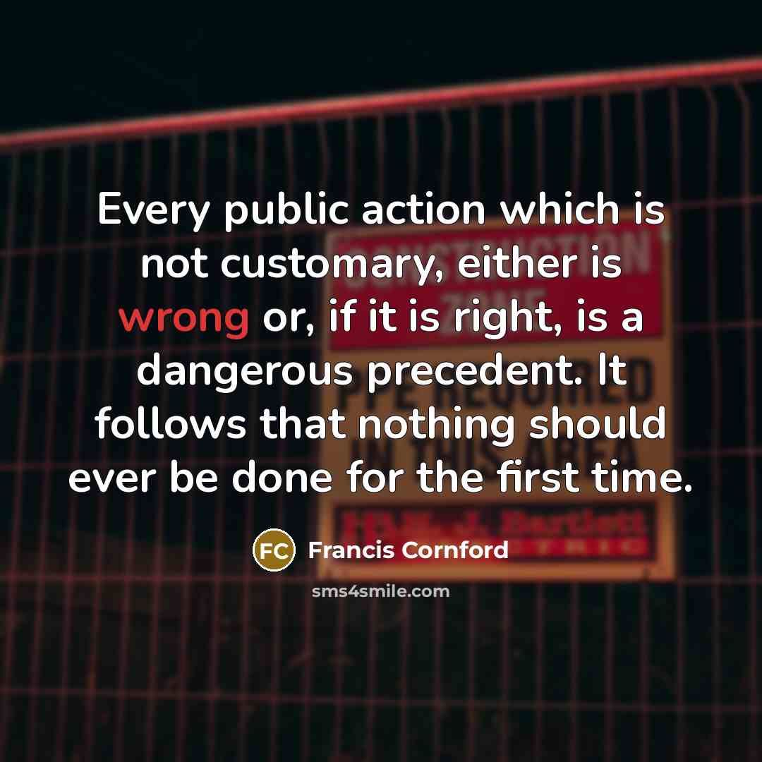 “Every public action which is not customary, either is wrong…” quote by Francis Cornford