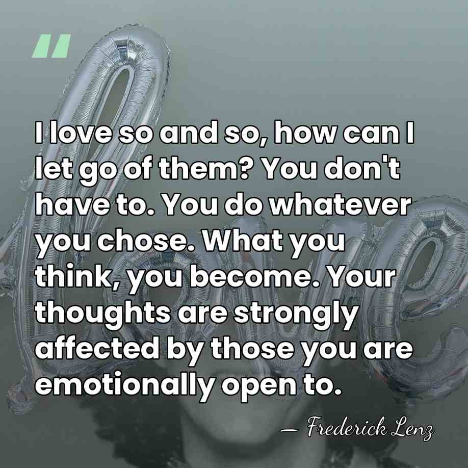 I love so and so, how can I let go of them?&hellip; - Frederick Lenz