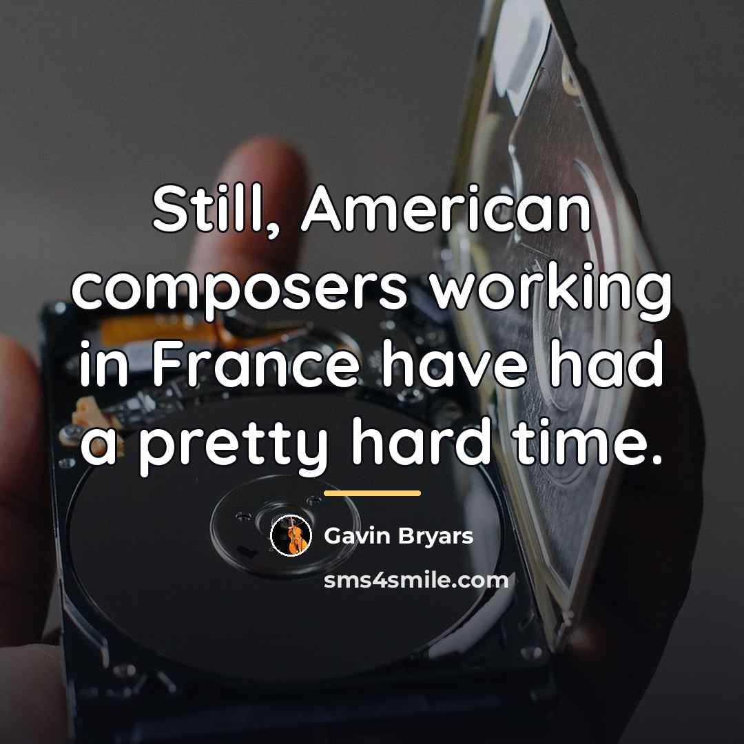 “Still, American composers working in France have had a pretty…” quote by Gavin Bryars