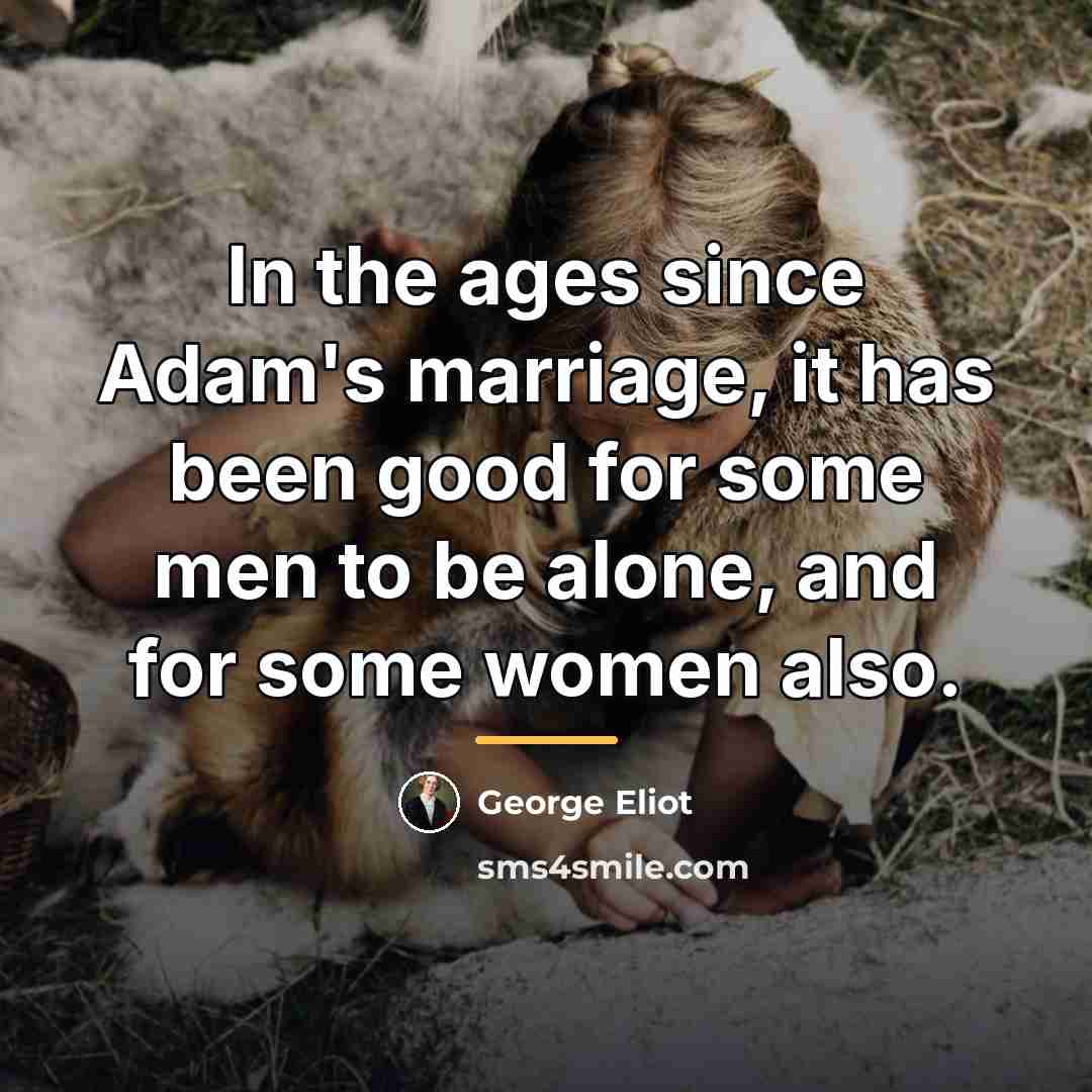 “In the ages since Adam's marriage, it has been good…” quote by George Eliot