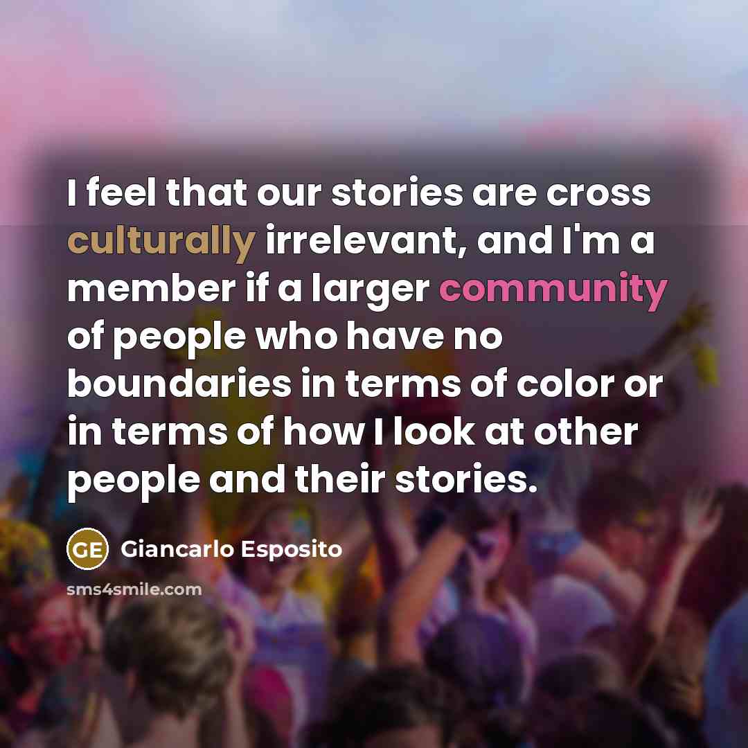 “I feel that our stories are cross culturally irrelevant, and…” quote by Giancarlo Esposito