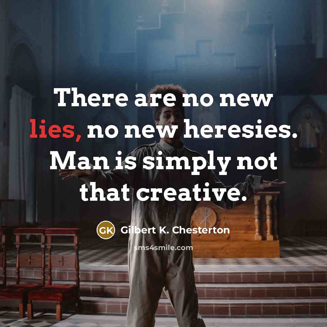 “There are no new lies, no new heresies. Man is…” quote by Gilbert K. Chesterton
