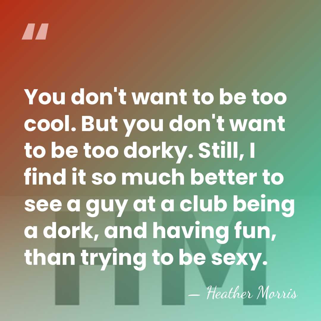 You don't want to be too cool. But you don't want to&hellip; - Heather Morris