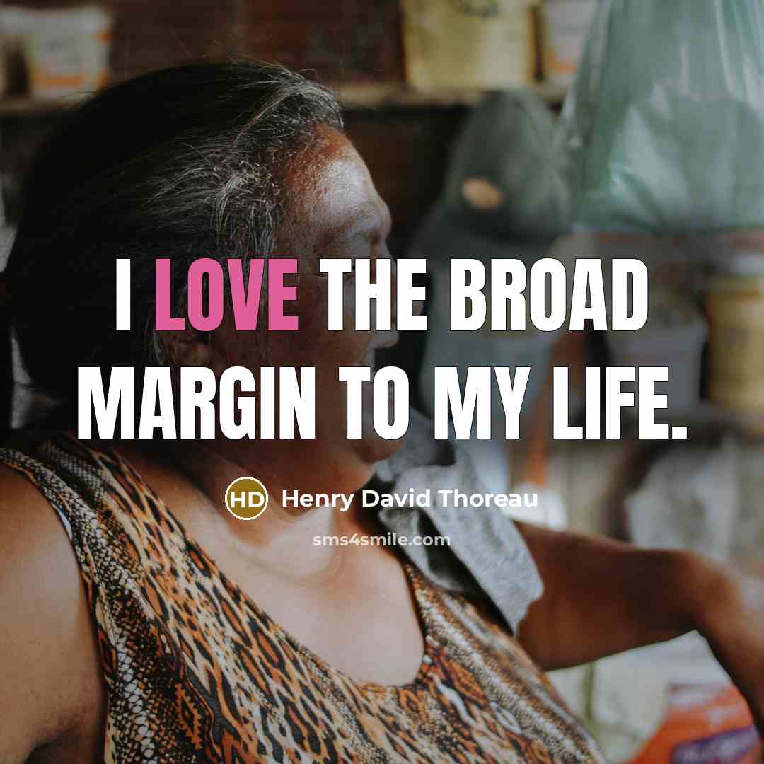 “I love the broad margin to my life.” quote by Henry David Thoreau