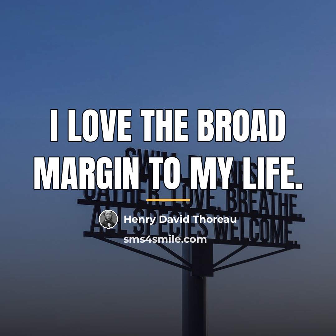 “I love the broad margin to my life.…” quote by Henry David Thoreau