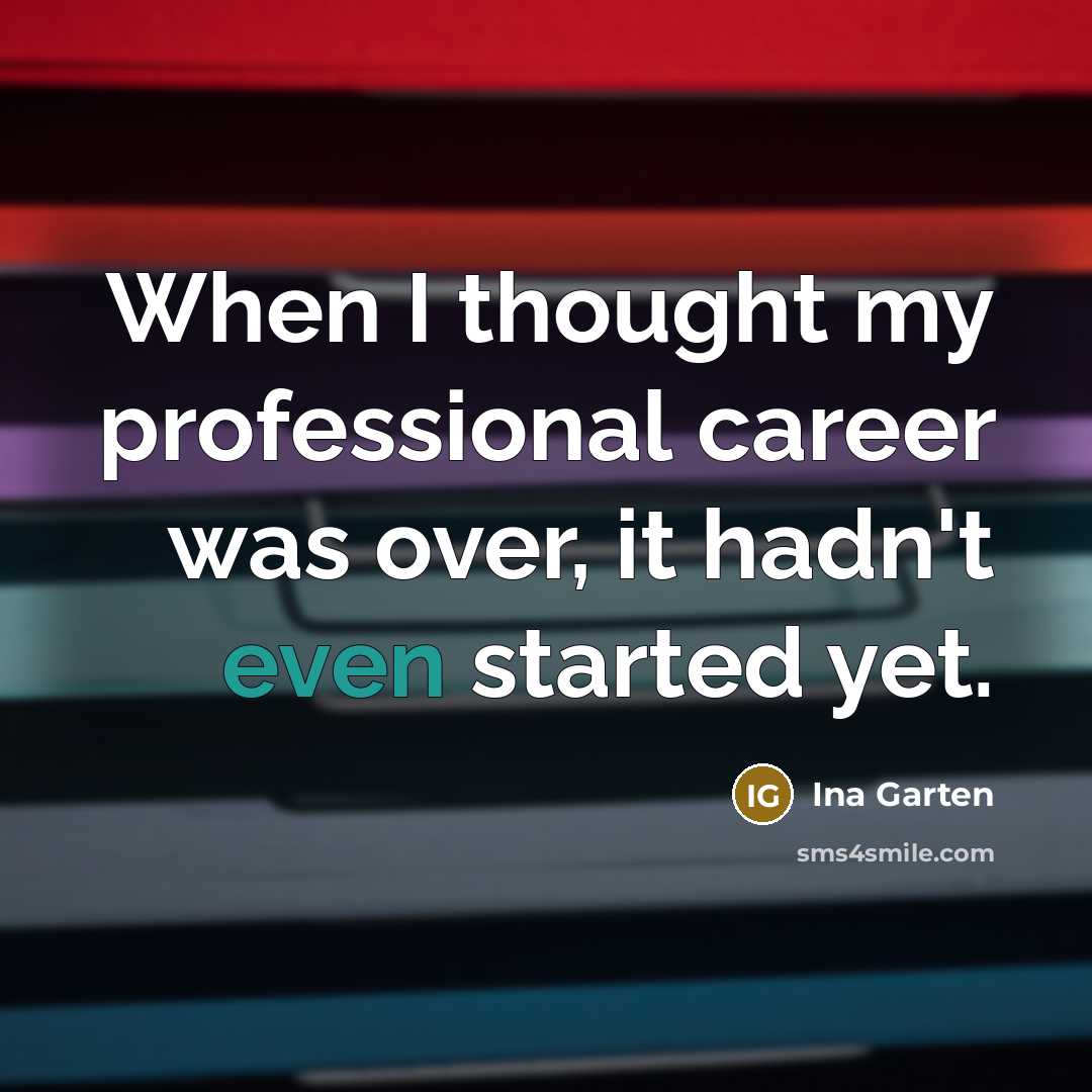 “When I thought my professional career was over, it hadn't…” quote by Ina Garten