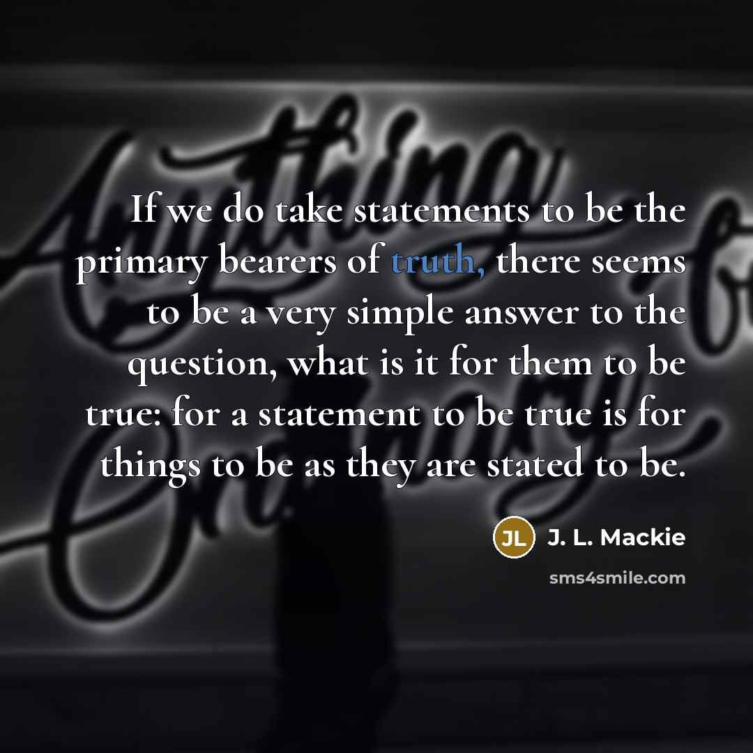 “If we do take statements to be the primary bearers…” quote by J. L. Mackie