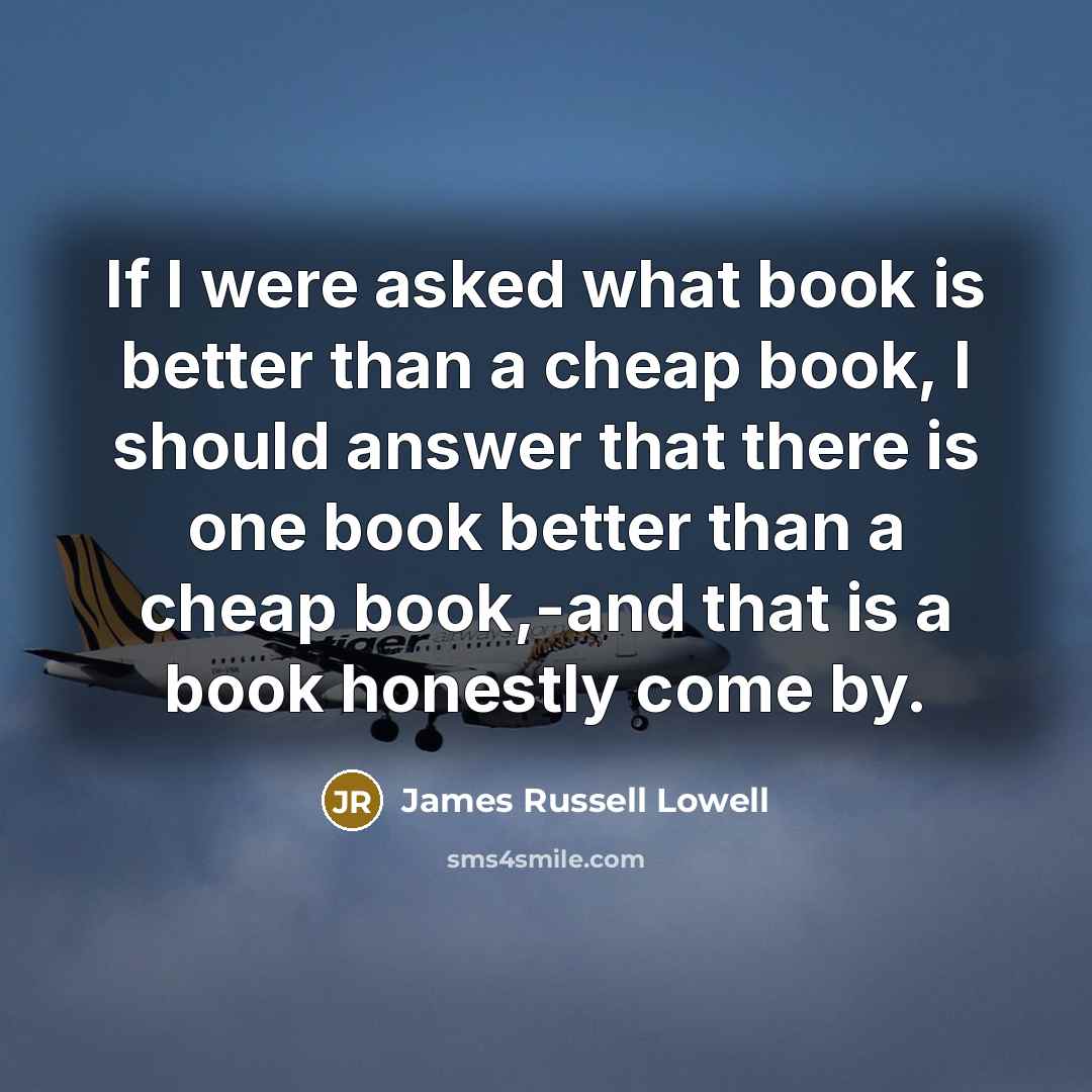 “If I were asked what book is better than a…” quote by James Russell Lowell