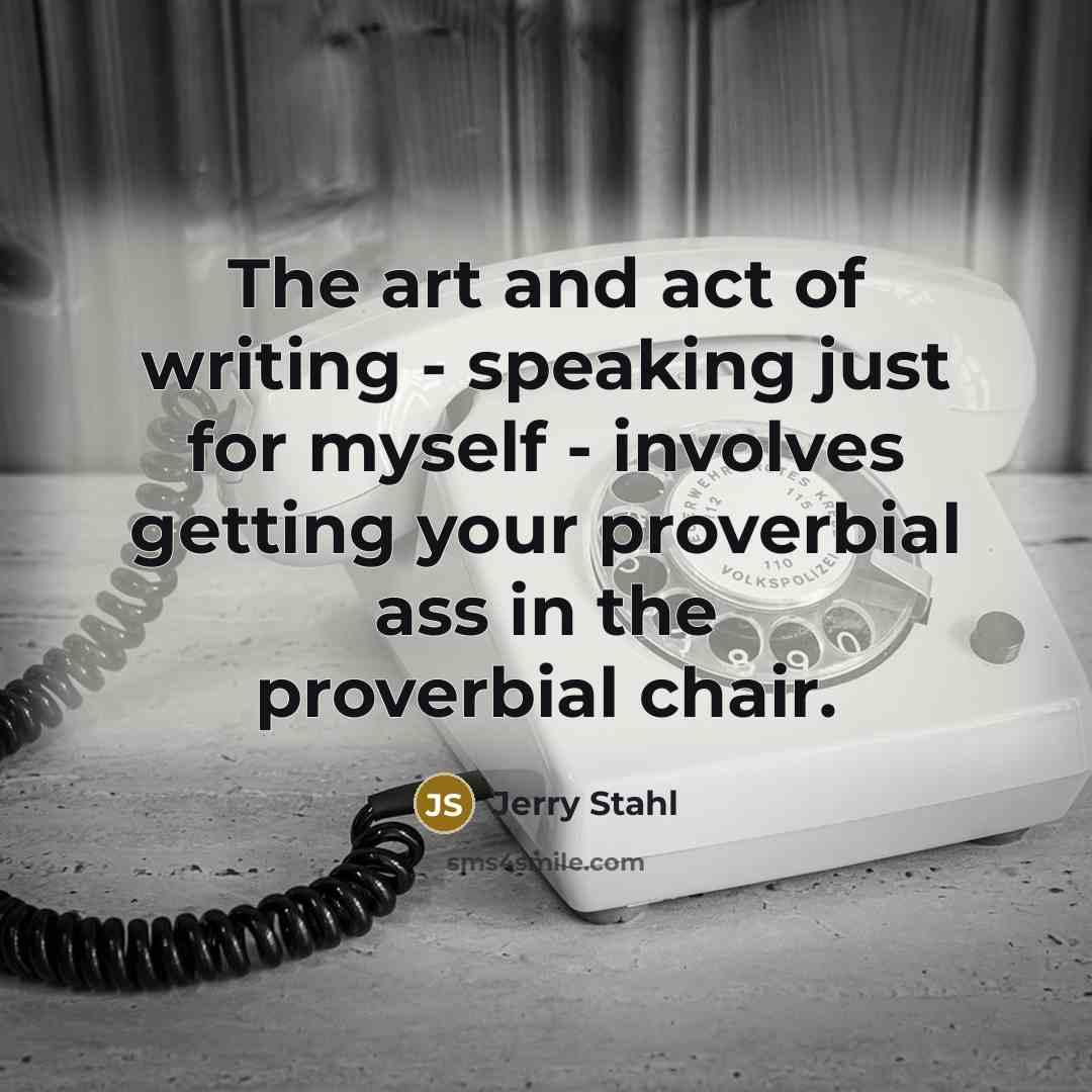 “The art and act of writing - speaking just for…” quote by Jerry Stahl