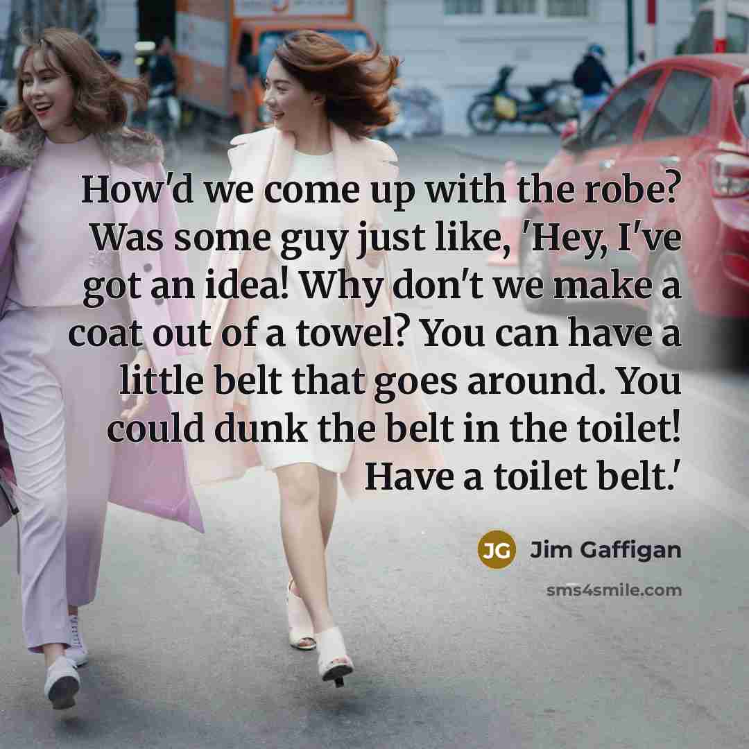 “How'd we come up with the robe? Was some guy…” quote by Jim Gaffigan