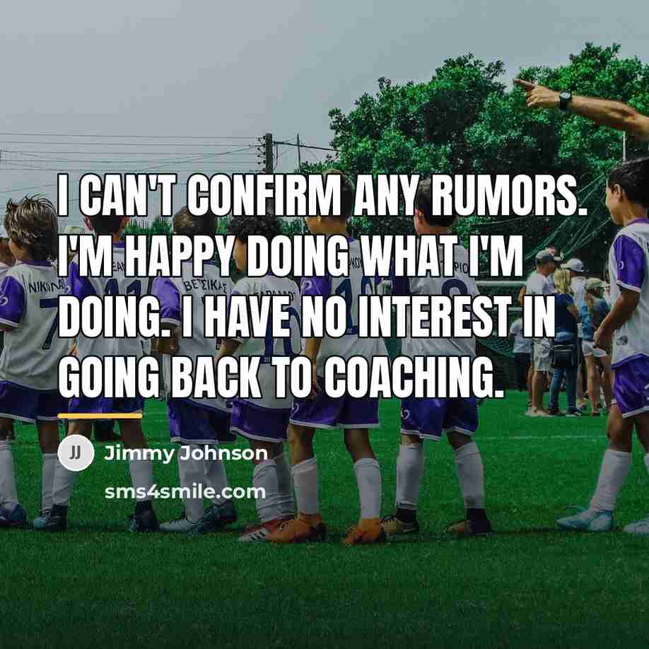 “I can't confirm any rumors. I'm happy doing what I'm…” quote by Jimmy Johnson