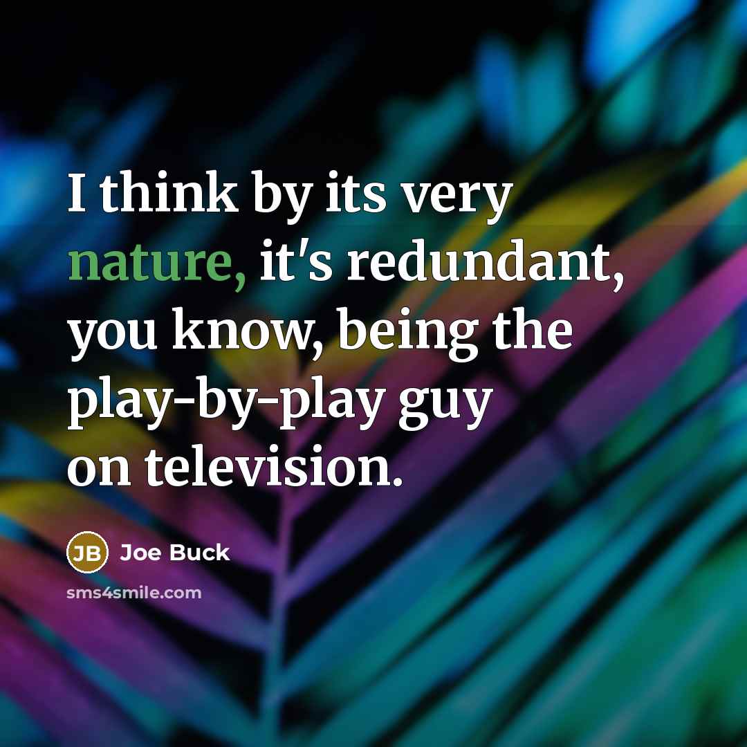 “I think by its very nature, it's redundant, you know,…” quote by Joe Buck