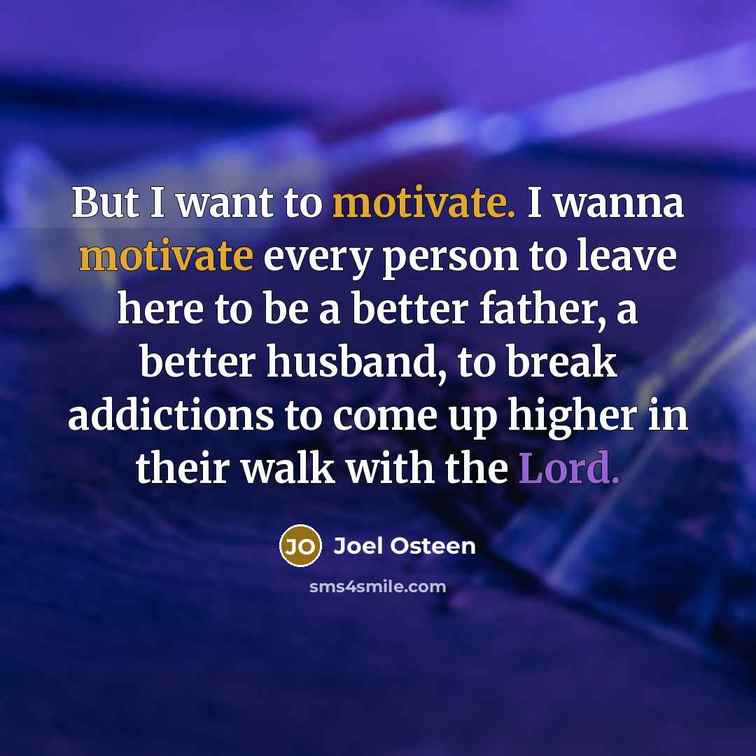 “But I want to motivate. I wanna motivate every person…” quote by Joel Osteen