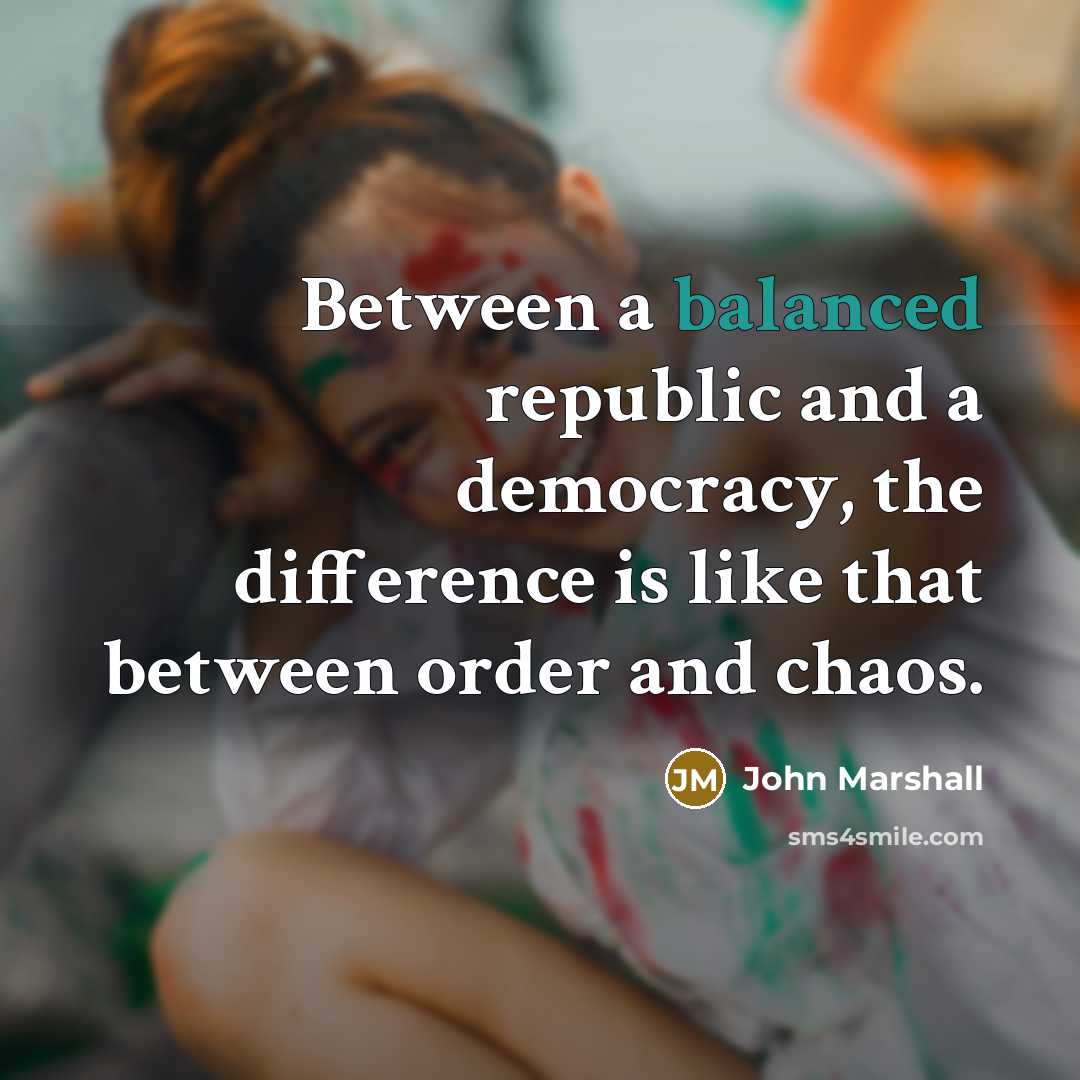 “Between a balanced republic and a democracy, the difference is…” quote by John Marshall