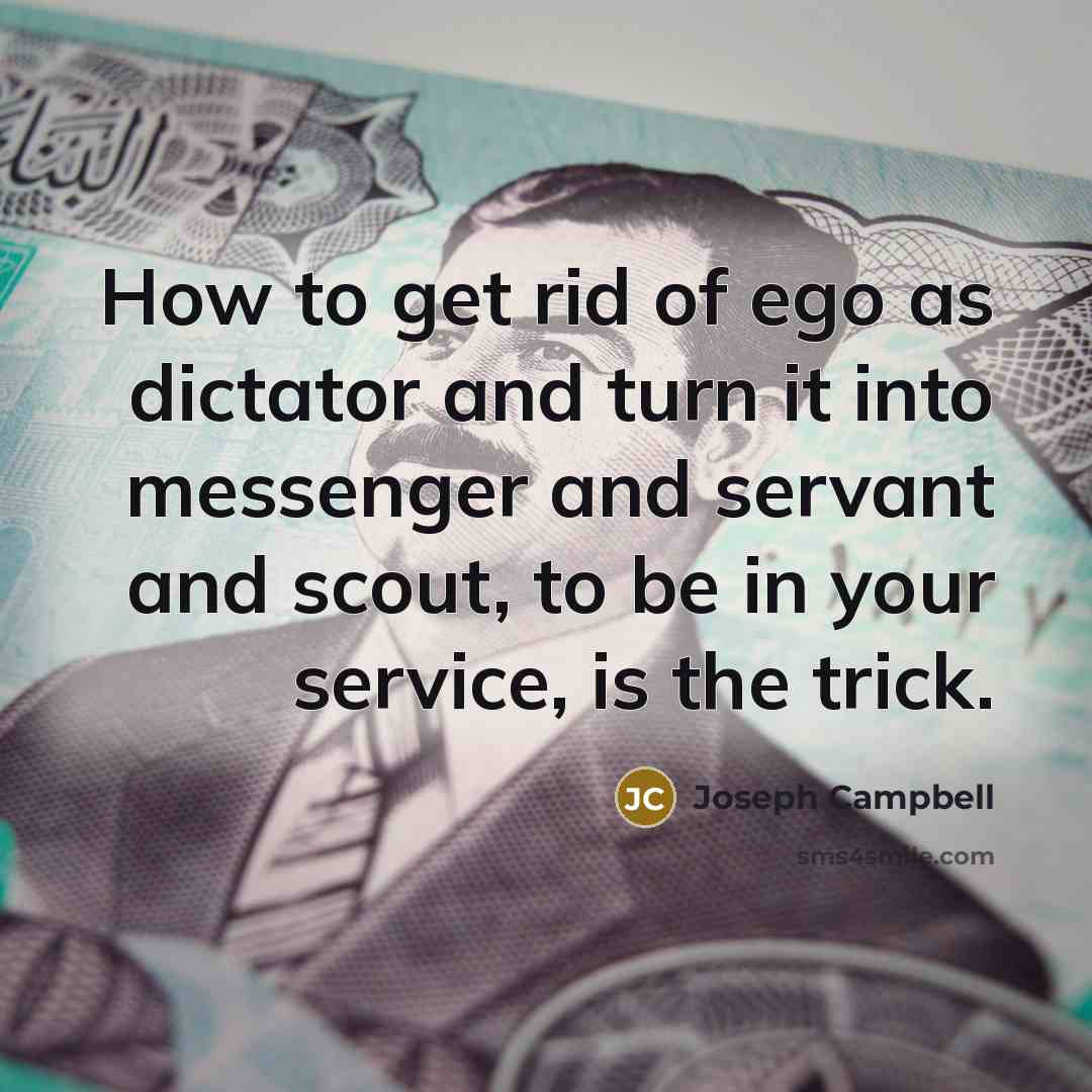 “How to get rid of ego as dictator and turn…” quote by Joseph Campbell
