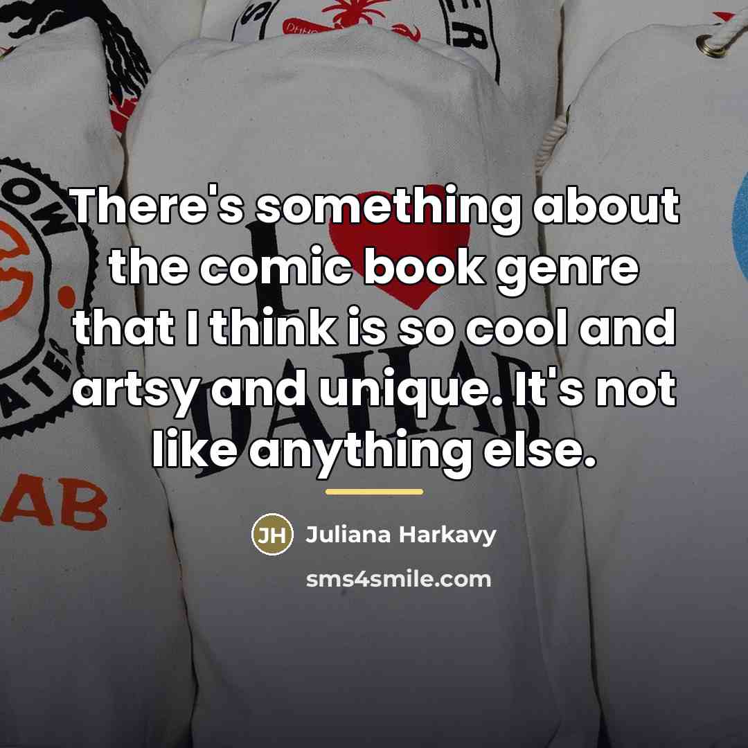 “There's something about the comic book genre that I think…” quote by Juliana Harkavy
